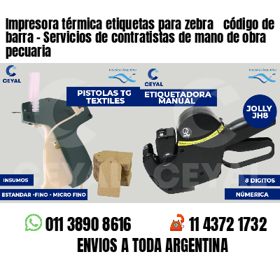 Impresora térmica etiquetas para zebra  código de barra - Servicios de contratistas de mano de obra pecuaria